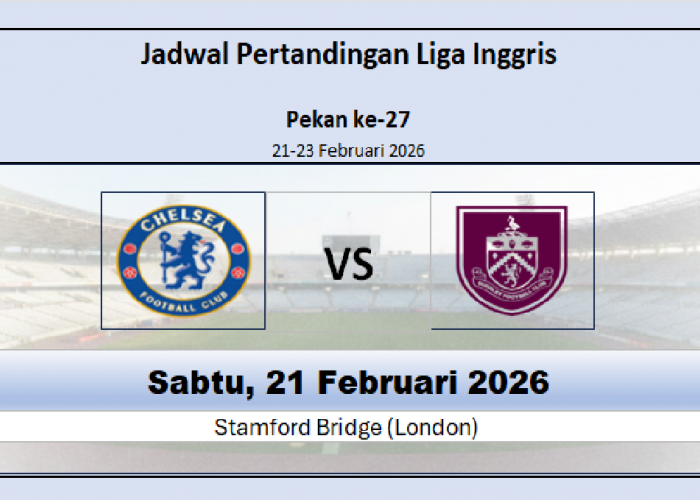 Lawan Sulit Bagi Burnley! Jadwal Pertandingan Chelsea vs Burnley, Chelsea Dominasi Head to Head
