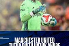 Andre Onana Kembali ke Manchester United: Bagaimana Faktanya Apakah MU Nerima?